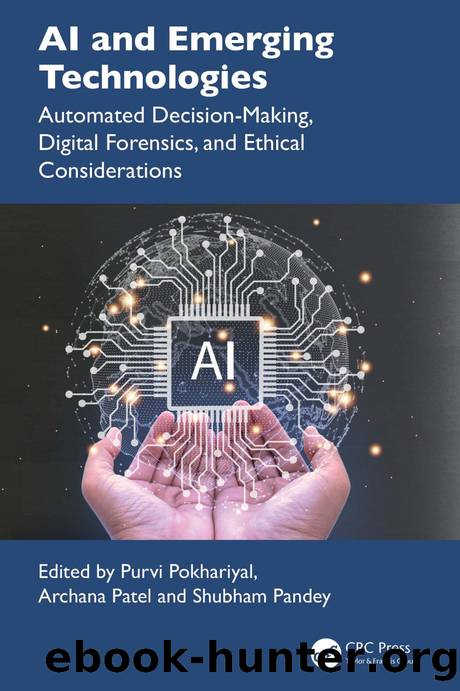 AI and Emerging Technologies; Automated Decision-Making, Digital Forensics, and Ethical Considerations by Purvi Pokhariyal & Archana Patel & Shubham Pandey
