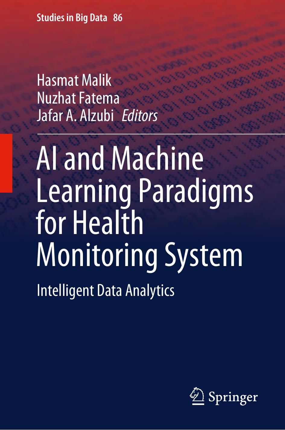 AI and Machine Learning Paradigms for Health Monitoring System: Intelligent Data Analytics by Hasmat Malik Nuzhat Fatema Jafar A. Alzubi