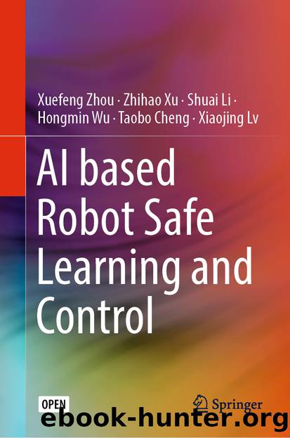 AI based Robot Safe Learning and Control by Xuefeng Zhou & Zhihao Xu & Shuai Li & Hongmin Wu & Taobo Cheng & Xiaojing Lv