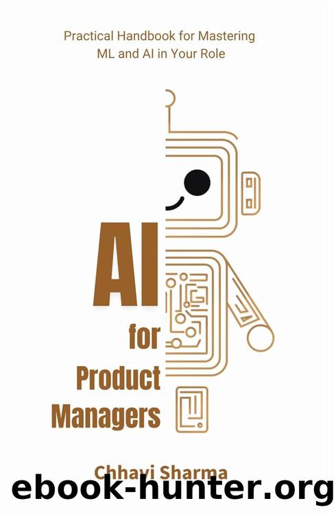 AI for Product Managers: Practical Handbook for Mastering ML and AI in Your Role by Sharma Chhavi