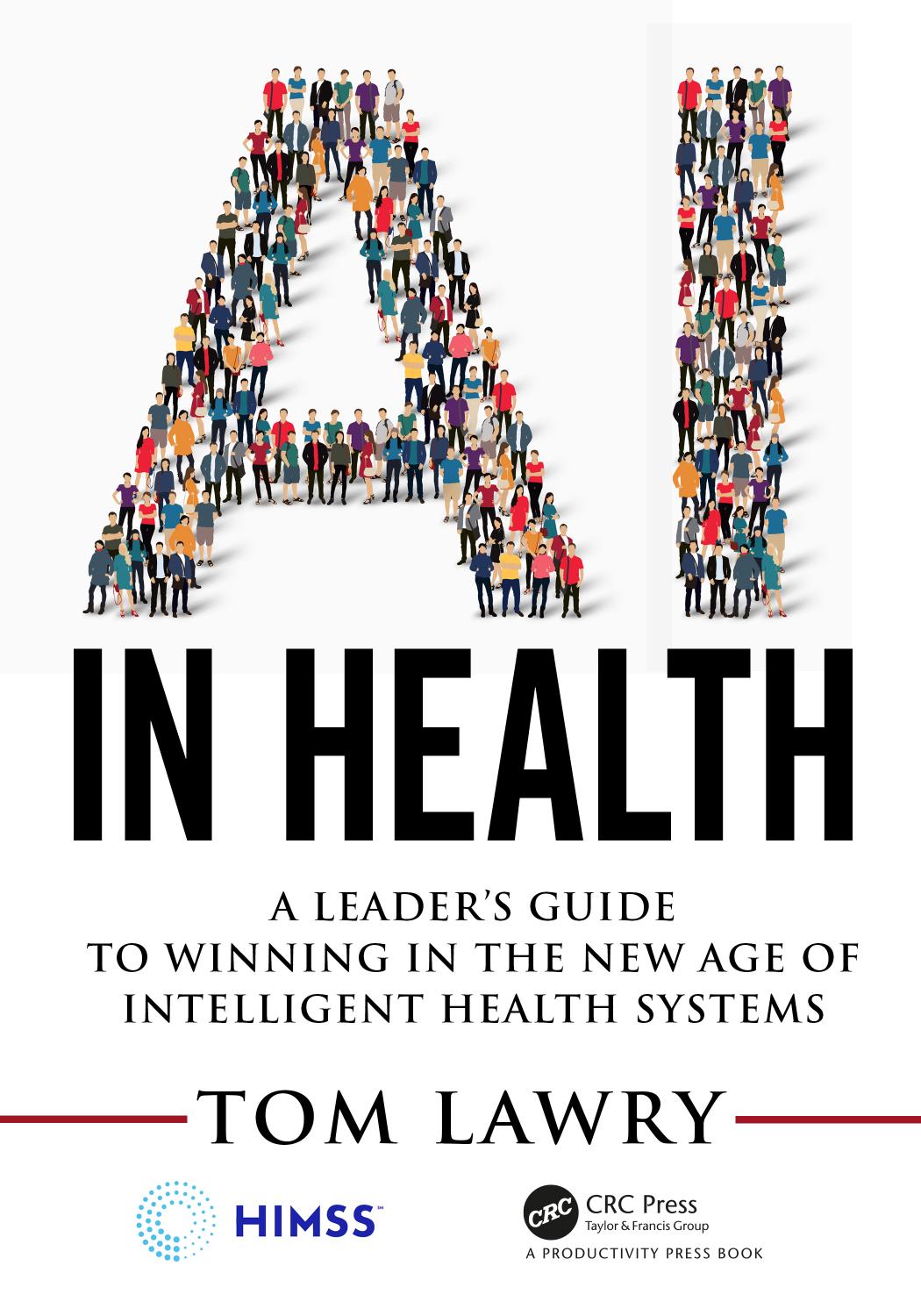AI in Health: A Leader’s Guide to Winning in the New Age of Intelligent Health Systems (HIMSS Book Series) by Tom Lawry