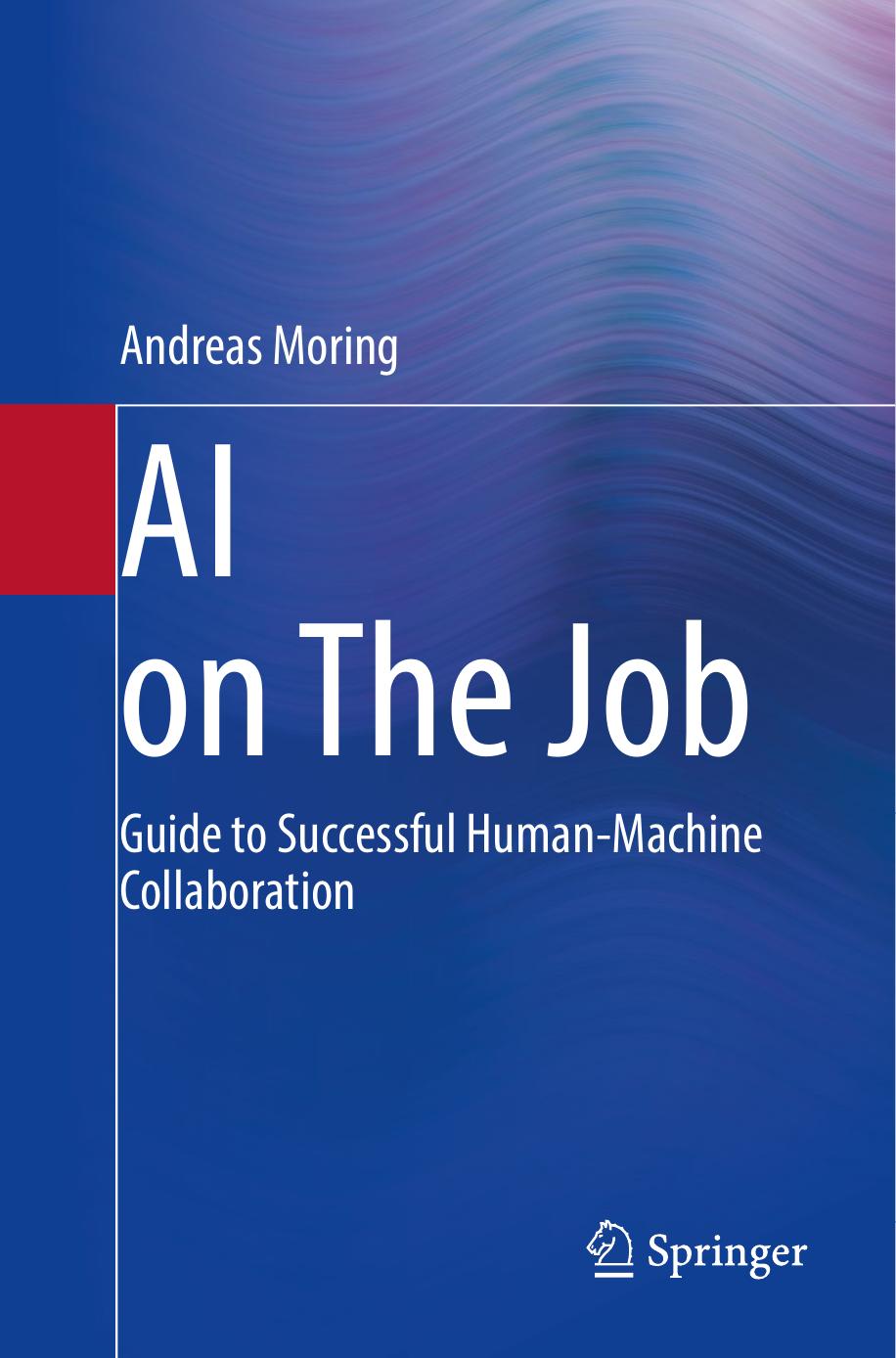 AI on The Job: Guide to Successful Human-Machine Collaboration by Andreas Moring