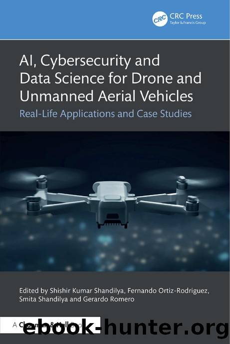 AI, Cybersecurity and Data Science for Drone and Unmanned Aerial Vehicles by Edited by Shishir Kumar Shandilya & Fernando Ortiz-Rodriguez & Smita Shandilya and Gerardo Romero