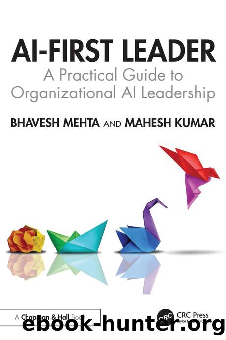 AI-First Leader: A Practical Guide to Organizational AI Leadership by Bhavesh Mehta; & Mahesh Kumar