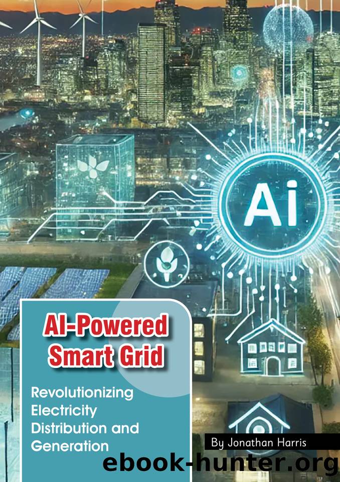 AI-Powered Smart Grid: Revolutionizing Electricity Distribution and Generation by Harris Jonathan