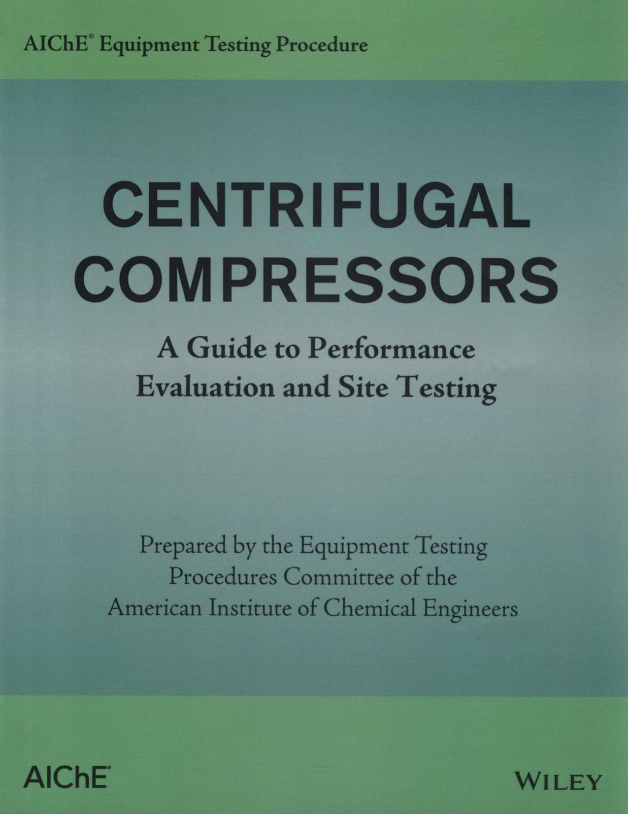 AIChE Equipment Testing Procedure - Centrifugal Compressors : A Guide to Performance Evaluation and Site Testing by AIChE