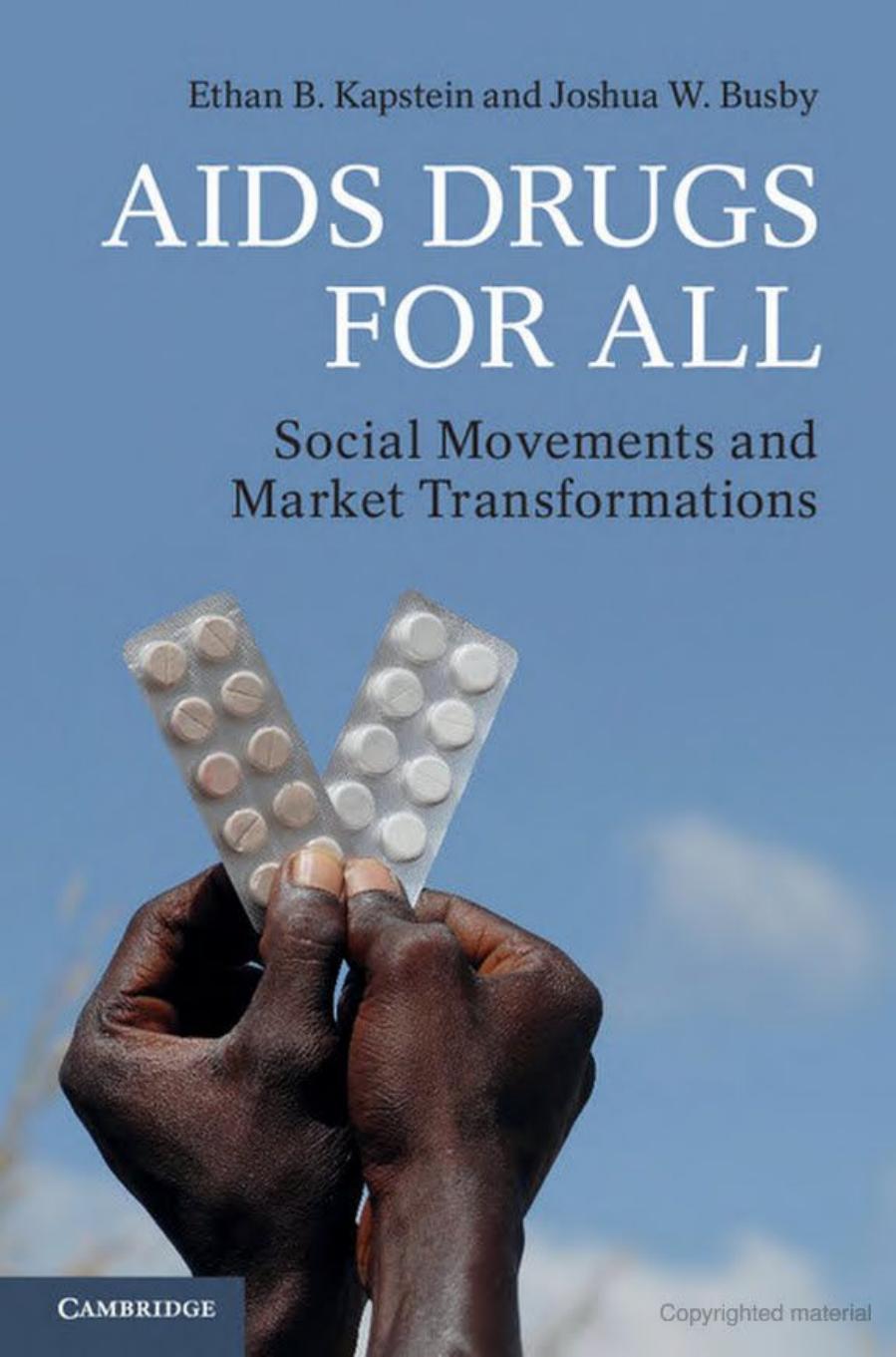 AIDS Drugs for All: Social Movements and Market Transformations by Ethan B. Kapstein and Joshua W. Busby