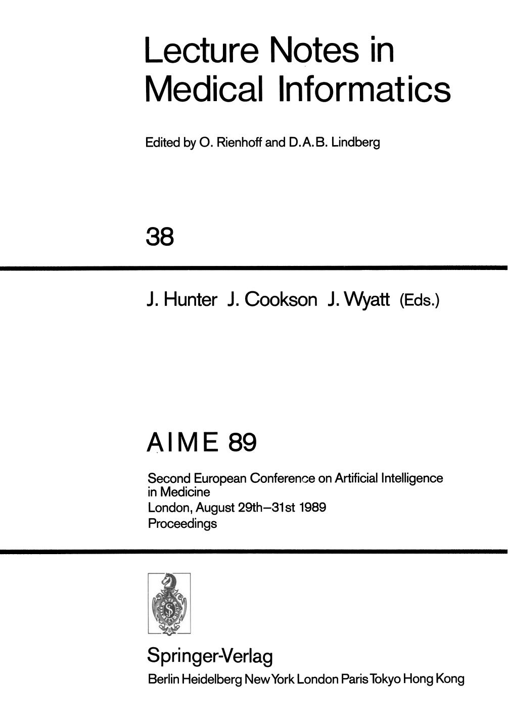 AIME 89: Second European Conference on Artificial Intelligence in Medicine, London, August 29thâ31st 1989. Proceedings by D. Mark Chaput de Saintonge M. J. Cookson (auth.) Jim Hunter John Cookson Jeremy Wyatt (eds.)