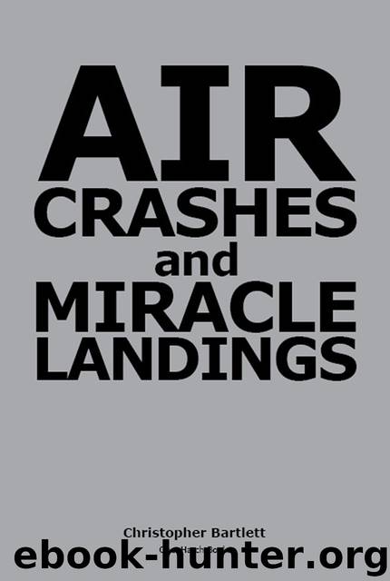 AIR CRASHES AND MIRACLE LANDINGS -- Sixty Narratives by Bartlett Christopher