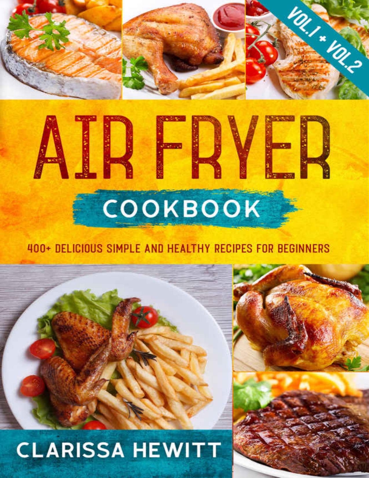 AIR FRYER COOKBOOK 400+ Delicious Simple and Healthy Recipes for Beginners by Hewitt Clarissa