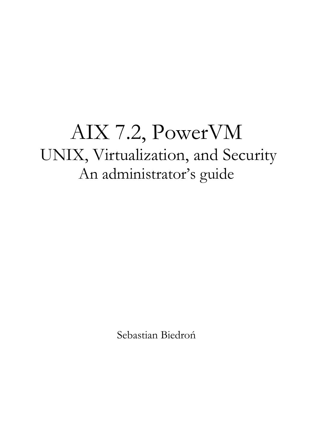 AIX 7.2, PowerVM - UNIX, Virtualization, and Security. An administrator's guide. by Unknow