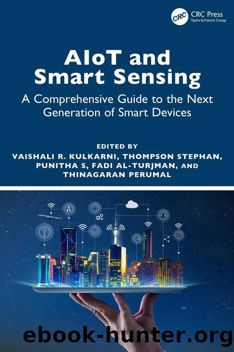 AIoT and Smart Sensing; A Comprehensive Guide to the Next Generation of Smart Devices by Vaishali R. Kulkarni & Thompson Stephan & Punitha S & Fadi Al‑Turjman & Thinagaran Perumal