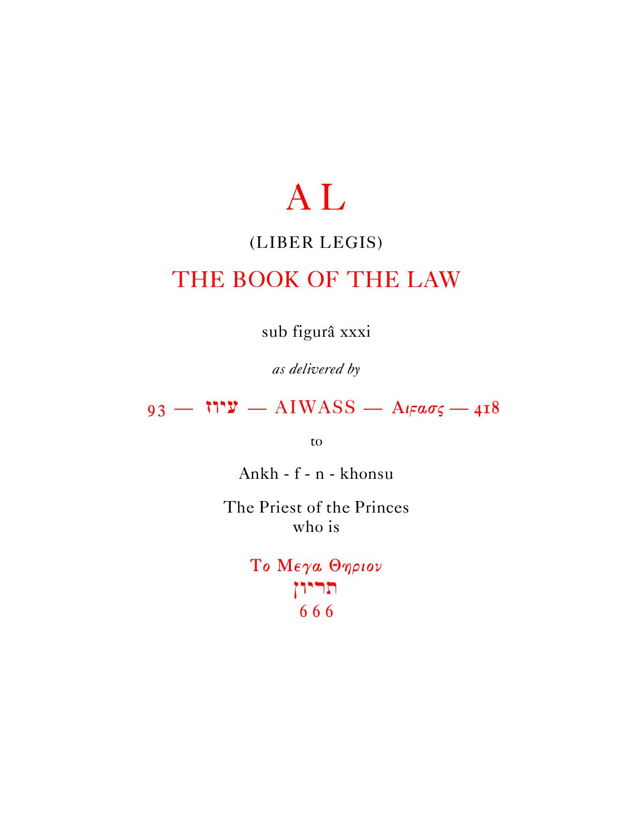 AL (Liber Legis), The Book of the Law sub figurÃ¢ CCXX by Delivered by 93 - Aiwass - 418 to Ankh-f-n-khonsu the Pirest of the Princes who is 666