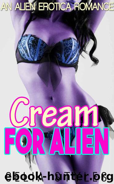 ALIEN ROMANCE: Cream for Alien (Sci-Fi Alien Romance, Abduction Erotica, BBW, Alpha Male, Interracial, Alien Invasion, Fantasy, Short Story) by Styles Celia