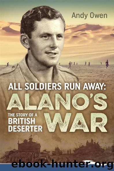 ALL SOLDIERS RUN AWAY Alano’s War: The Story of a British Deserter by Andy Owen
