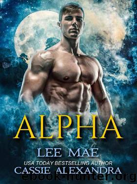 ALPHA (Shifter Paranormal Romance) by Cassie Alexandra & Lee Mae