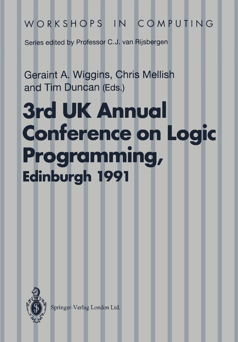 ALPUK 91: Proceedings of the 3rd UK Annual Conference on Logic Programming, Edinburgh, 10â12 April 1991 by Peter Kacsuk (auth.) Geraint A. Wiggins MA PhD Chris Mellish MA PhD Tim Duncan BA MSc (eds.)
