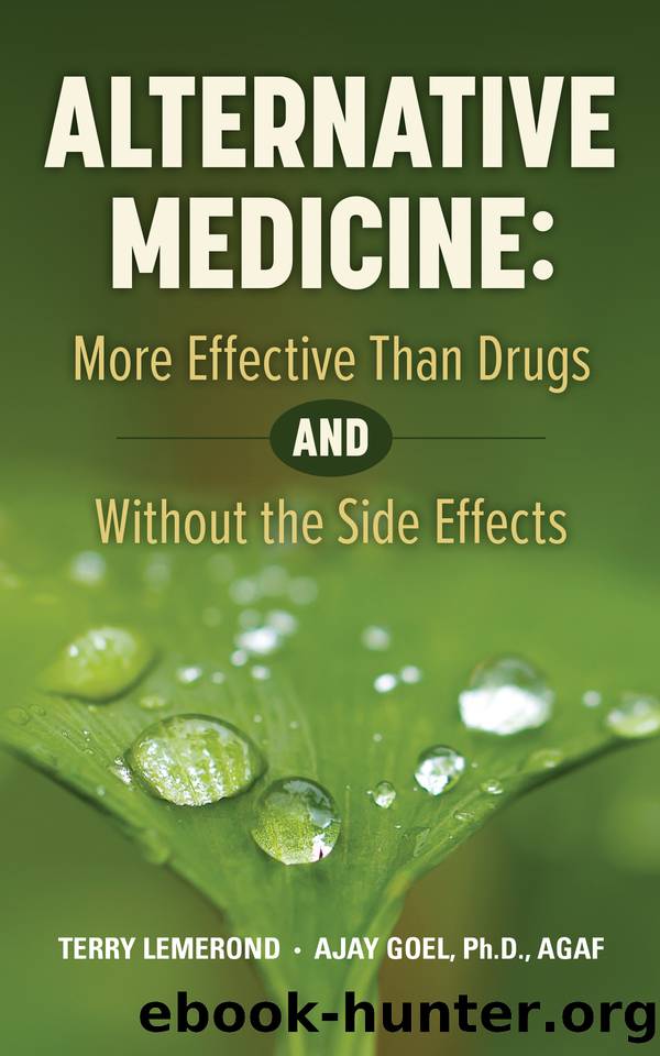 ALTERNATIVE MEDICINE: More Effective Than Drugs AND Without the Side Effects by Goel Ph.D. AGAF Ajay & Lemerond Terry