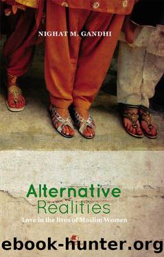 ALTERNATIVE REALITIES:LOVE IN THE LIVES OF MUSLIM WOMEN by NIGHAT M. GANDHI