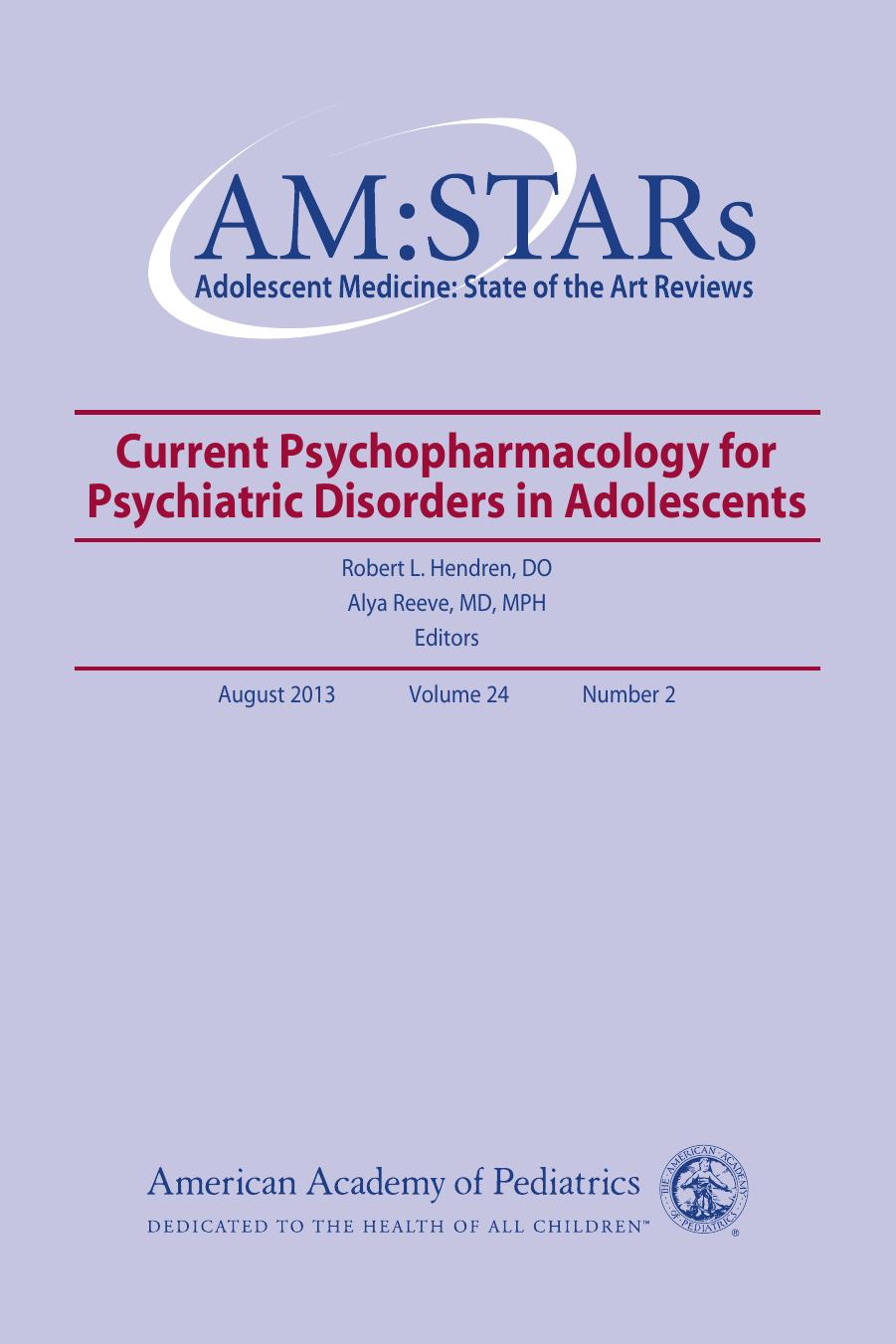 AM:STARs Current Psychopharmacology for Psychiatric Disorders in Adolescents by American Academy of Pediatrics Section on Adolescent Health and Robert L Hendren DO