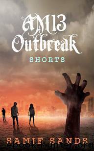 AM13 Outbreak Shorts: The Complete Collection [Books 1-4] by Sands Samie