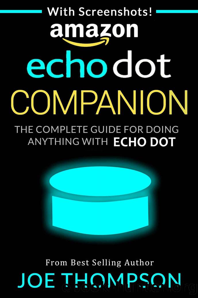 AMAZON ECHO DOT COMPANION: THE COMPLETE GUIDE FOR DOING ANYTHING WITH ECHO DOT IN 2017 (INCLUDES 800 VOICE COMMANDS, AMAZON ECHO DOT SECOND GENERATION WHITE BLACK STEP BY STEP) by JOE THOMPSON & JOE THOMPSON
