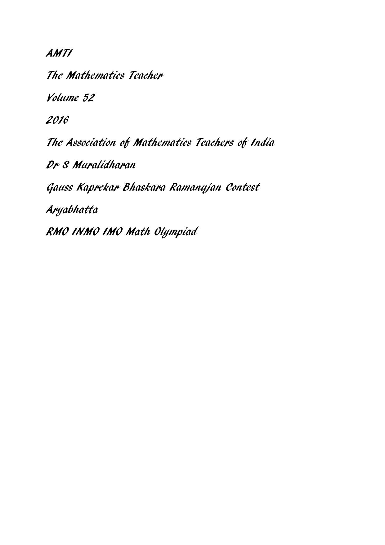AMTI The Mathematics Teacher Volume 52 2016 The Association of Mathematics Teachers of India Dr S Muralidharan Gauss Kaprekar Bhaskara Ramanujan Contest Aryabhatta RMO INMO IMO Math Olympiad by AMTI The Association of Mathematics Teachers of India Dr S Muralidharan