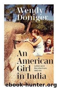 AN AMERICAN GIRL IN INDIA LETTERS AND RECOLLECTIONS, 1963â64 by Wendy Doniger