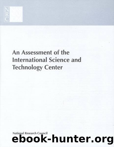AN ASSESSMENT OF THE INTERNATIONAL SCIENCE AND TECHNOLOGY CENTER: Redirecting Expertise in Weapons of Mass Destruction in the Former Soviet Union by Office of International Affairs