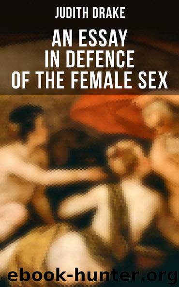 AN ESSAY IN DEFENCE OF THE FEMALE SEX by Judith Drake