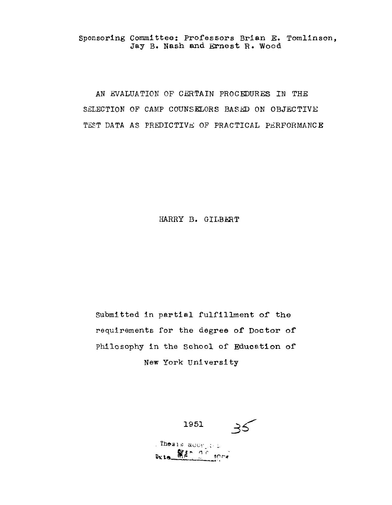 AN EVALUATION OF CERTAIN PROCEDURES IN THE SELECTION OF CAMP COUNSELORS BASED ON OBJECTIVE TEST DATA AS PREDICTIVE OF PRACTICAL PERFORMANCE by GILBERT HARRY B
