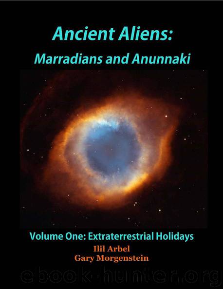 ANCIENT ALIENS: MARRADIANS AND ANUNNAKI: VOLUME ONE: EXTRATERRESTRIAL HOLIDAYS by ILIL ARBEL & GARY MORGENSTEIN