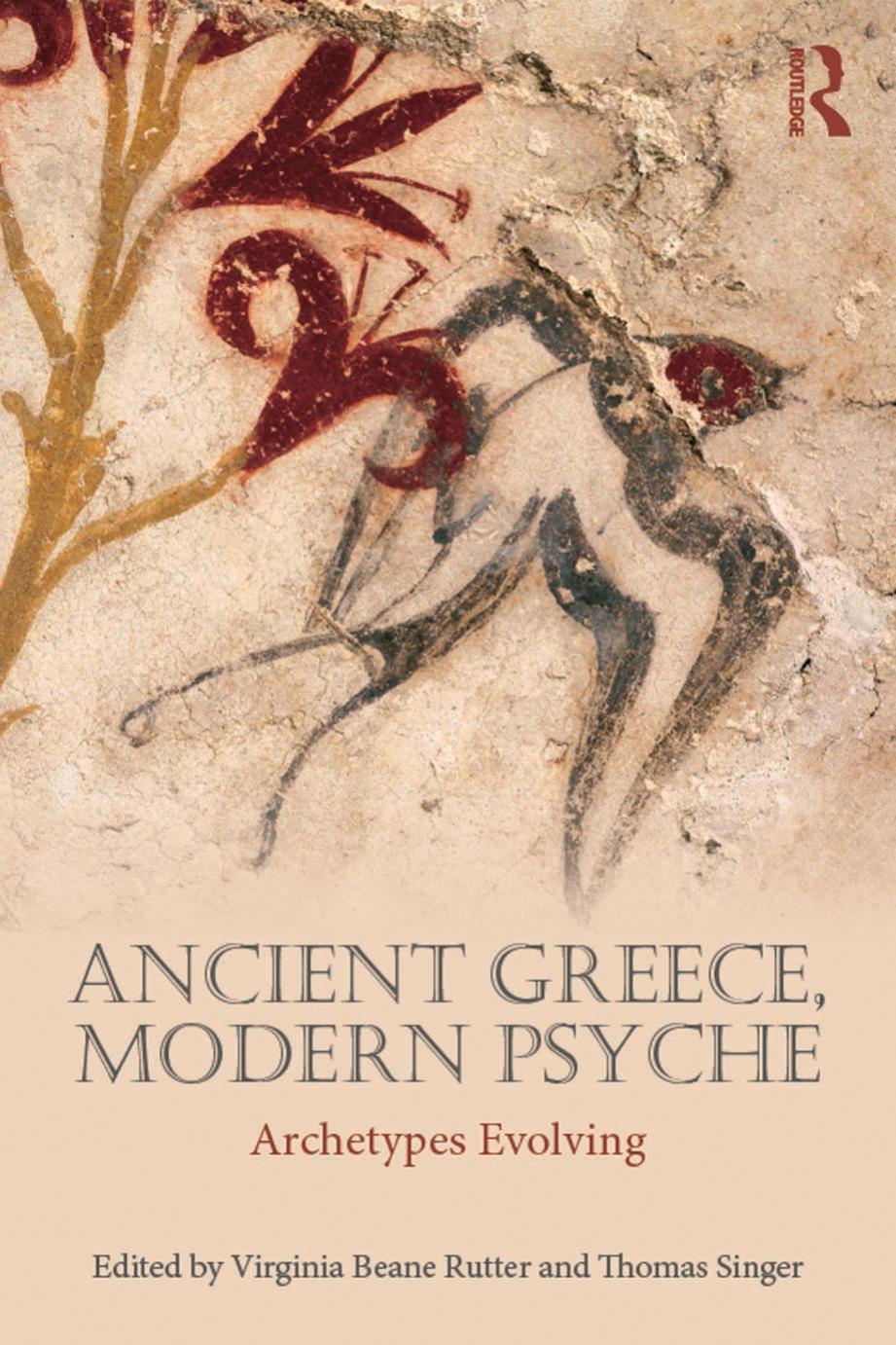 ANCIENT GREECE, MODERN PSYCHE: Archetypes Evolving by Virginia Beane Rutter and Thomas Singer