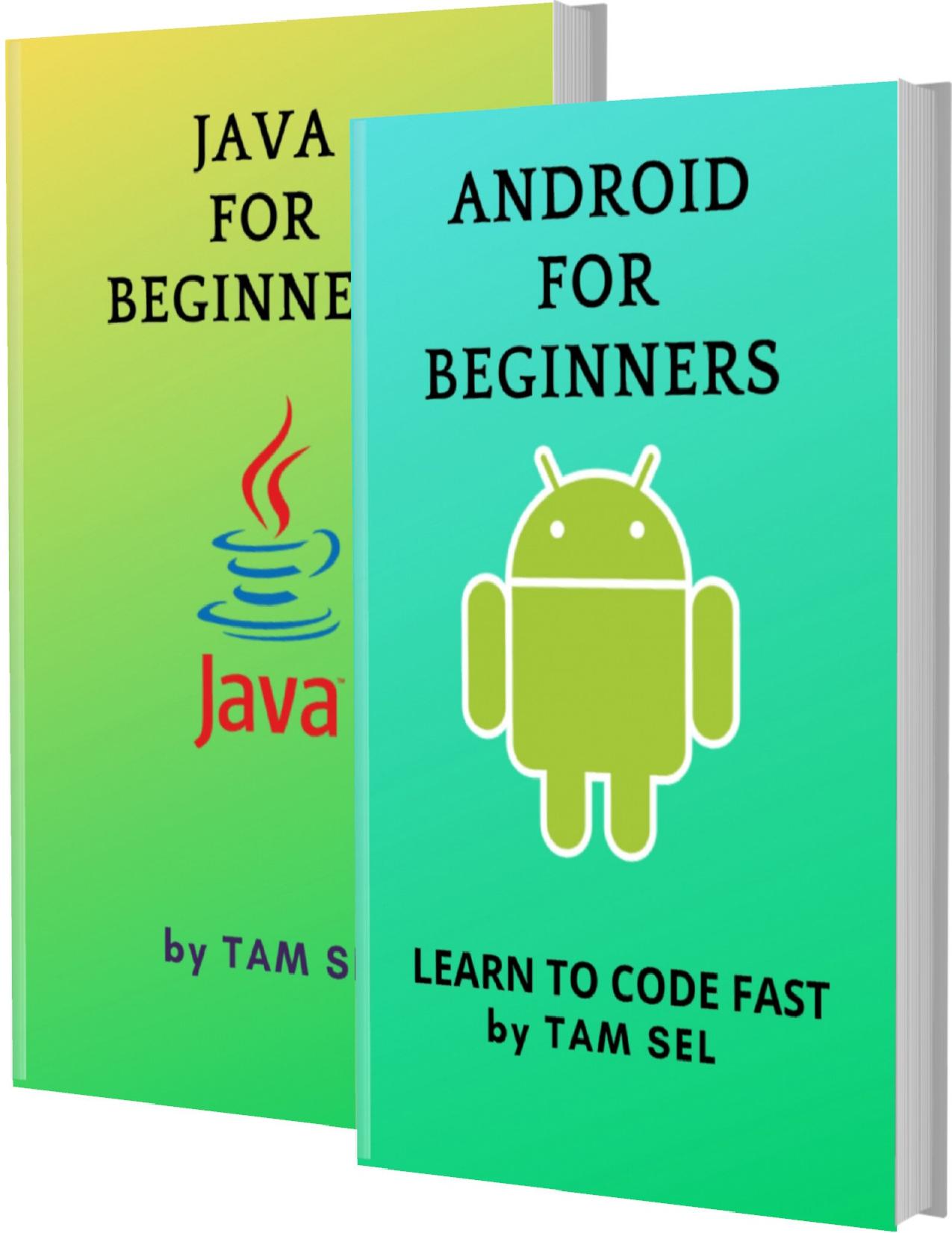ANDROID AND JAVA FOR BEGINNERS: 2 BOOKS IN 1 - Learn Coding Fast! ANDROID And JAVA Crash Course, A QuickStart Guide, Tutorial Book by Program Examples, In Easy Steps! by SEL TAM