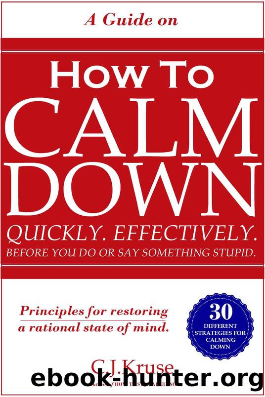 ANGER MANAGEMENT: HOW TO CALM DOWN: Quickly. Effectively. Before You Do Or Say Something STUPID. by Caleb Kruse
