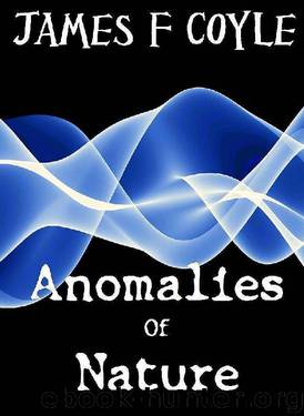 ANOMALIES OF NATURE by James F. Coyle