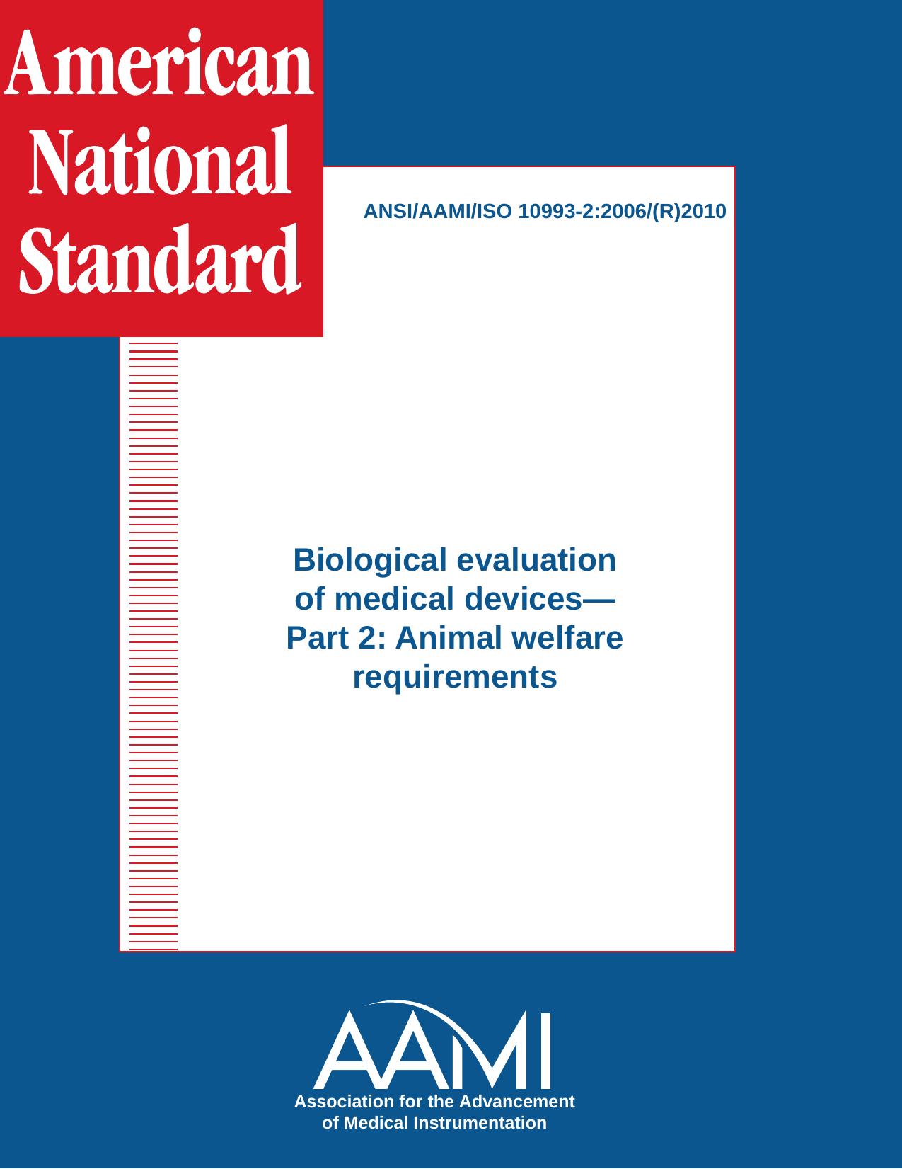 ANSIAAMIISO 10993-2:2006(R)2010,Biological evaluation of medical devices - Part 2: Animal welfare requirements by AAMI/BE/WG 03 Animal protection aspects