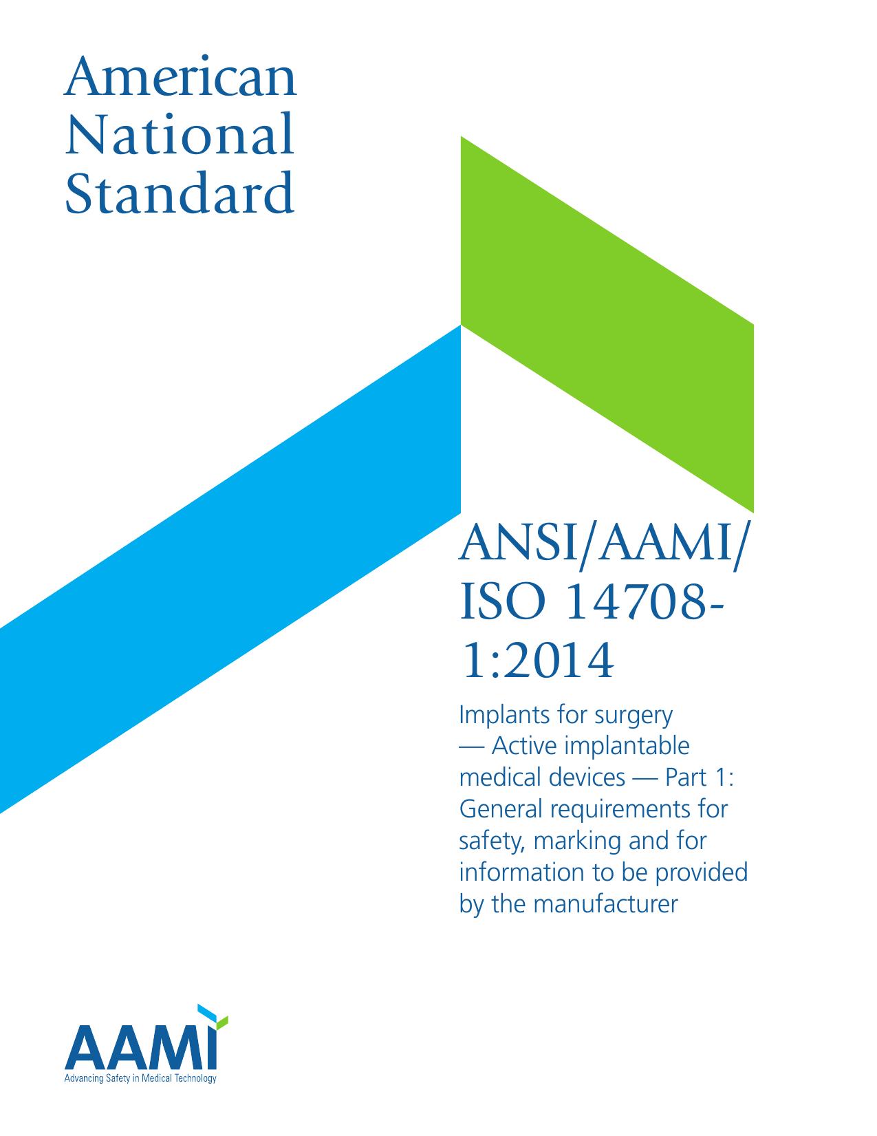 ANSIAAMIISO 14708-1:2014, Implants for surgery â Active implantable medical devices â Part 1: General requirements for safety, marking and for information to be provided by the manufacturer by AAMI U.S. TAG to ISO/TC 150/SC 6 Active implants