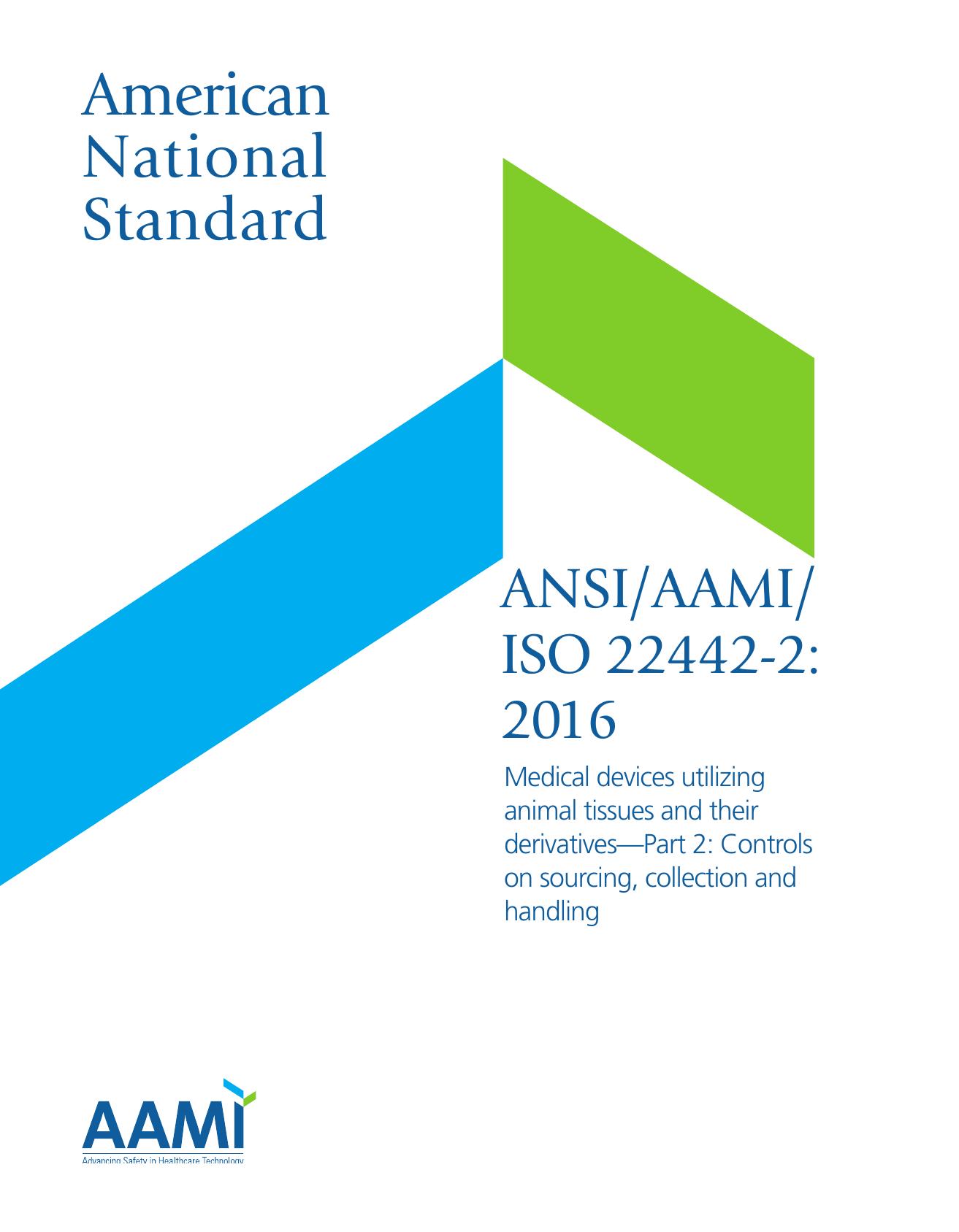 ANSIAAMIISO 22442-2:2016; Medical devices utilizing animal tissues and their derivativesâPart 2: Controls on sourcing, collection and handling by AAMI Tissue Product Safety Committee