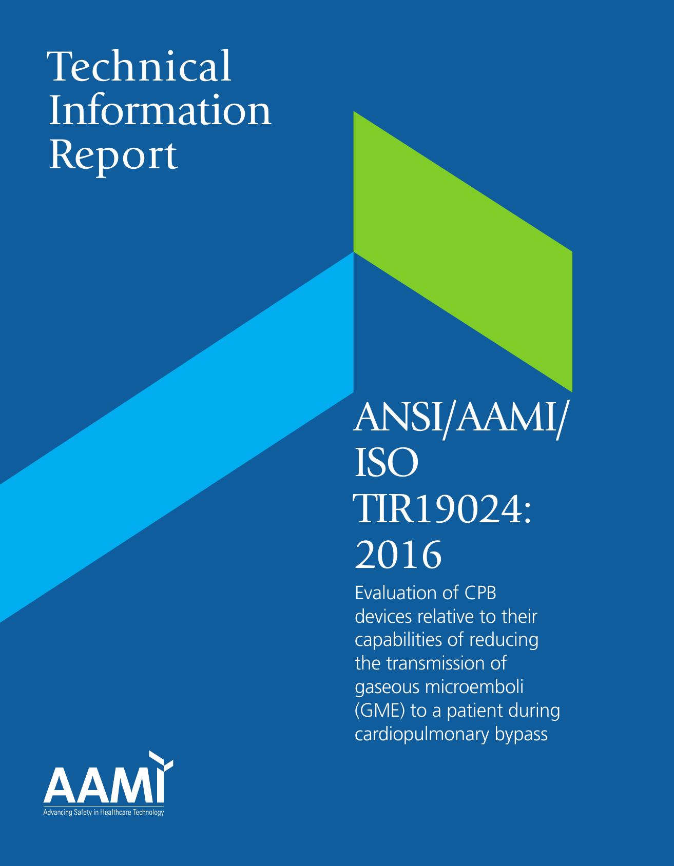 ANSIAAMIISO TIR19024:2016; Evaluation of CPB devices relative to their capabilities of reducing the transmission of gaseous microemboli (GME) to a patient during cardiopulmonary bypass by AAMI Blood/Gas Exchange Device Committee