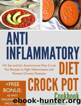 ANTI INFLAMMATORY DIET CROCK POT COOKBOOK: 101 Set-and-Go Autoimmune Diet Crock Pot Recipes to Fight Inflammation and Prevent Chronic Diseases by SierraReef Press