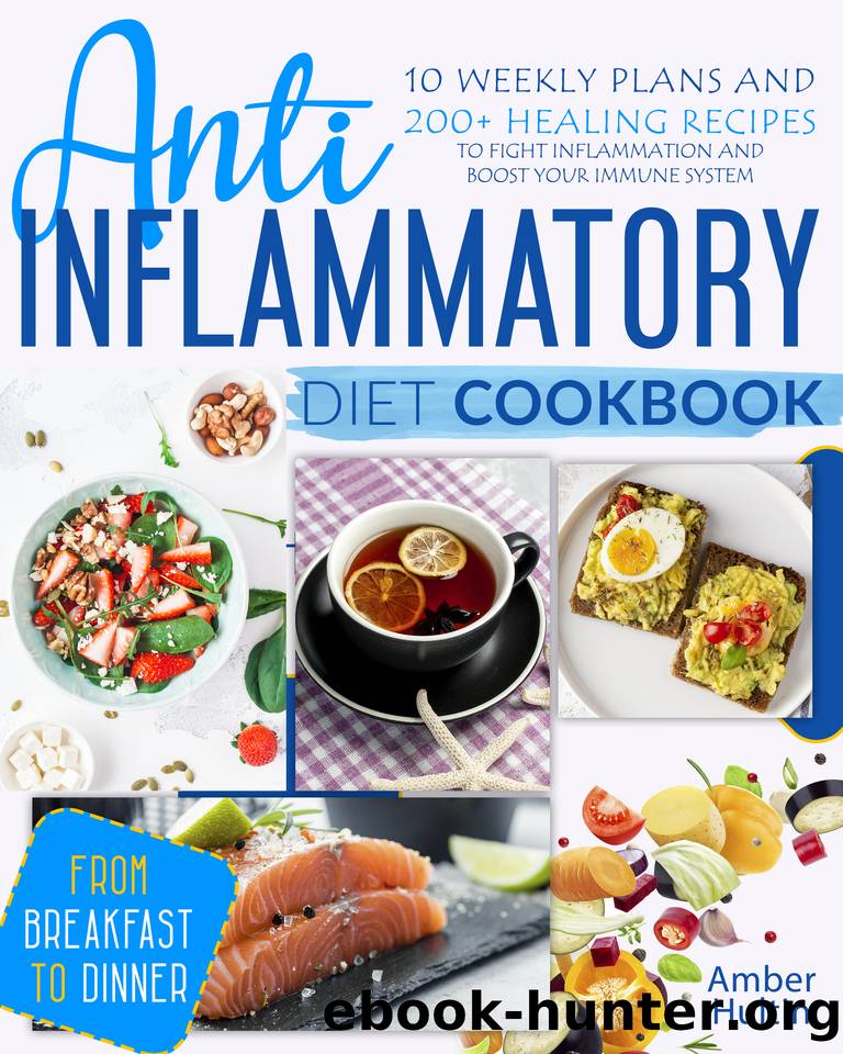ANTI-INFLAMMATORY DIET COOKBOOK: 10 Weekly Plans and 200+ Healing Recipes to Fight Inflammation and Boost Your Immune System, from Breakfast to Dinner by Hultin Amber