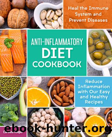 ANTI-INFLAMMATORY DIET COOKBOOK: Reduce Inflammation with our Easy and Healthy Recipes. Heal the Immune System and Prevent Diseases. by Carolina Hooper