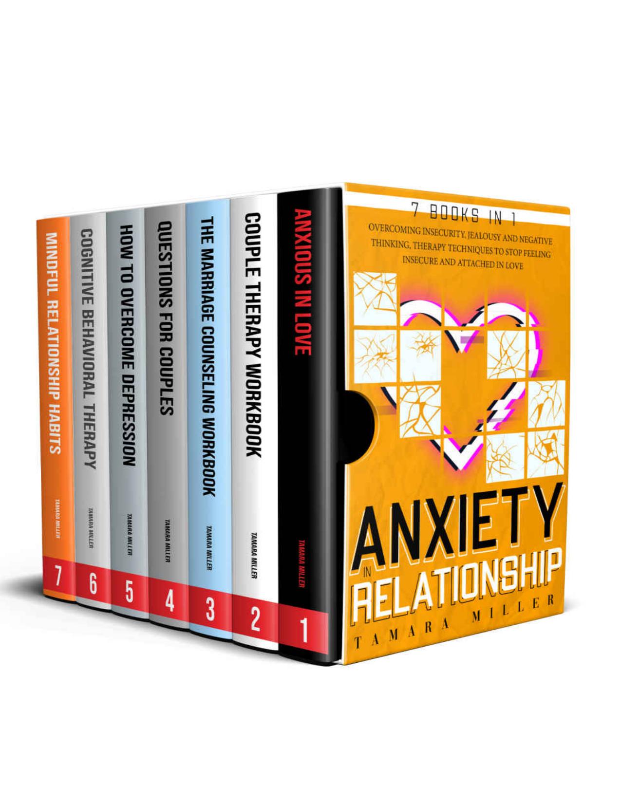 ANXIETY IN RELATIONSHIP : 7 BOOKS IN 1 THE COMPLETE GUIDE TO OVERCOMING INSECURITY, JEALOUSY AND NEGATIVE THINKING. THERAPY TECHNIQUES TO STOP FEELING INSECURE AND ATTACHED IN LOVE by TAMARA MILLER
