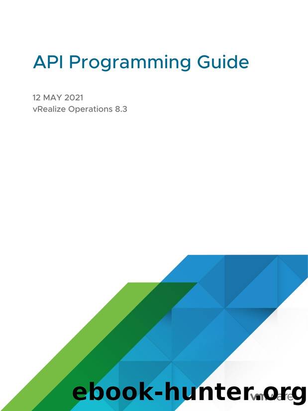 API Programming Guide - vRealize Operations 8.3 by VMware Inc