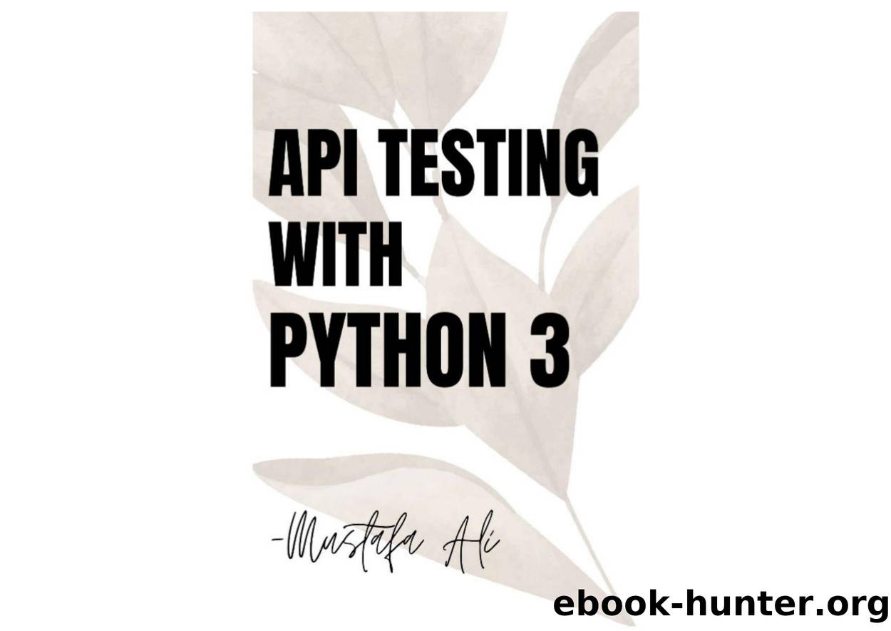 API Testing with Python 3 for Beginners  Programming by Mustafa Ali by Unknown