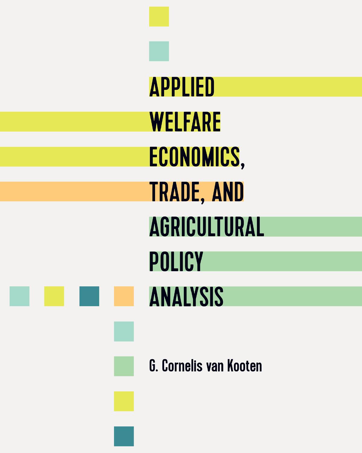 APPLIED WELFARE ECONOMICS, TRADE, AND AGRICULTURAL POLICY ANALYSIS by Van Kooten