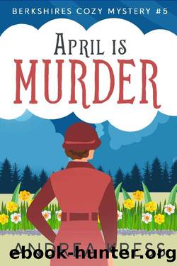 APRIL IS MURDER: Historical Cozy Mystery (Berkshires Cozy Mystery Book 5) by Andrea Kress
