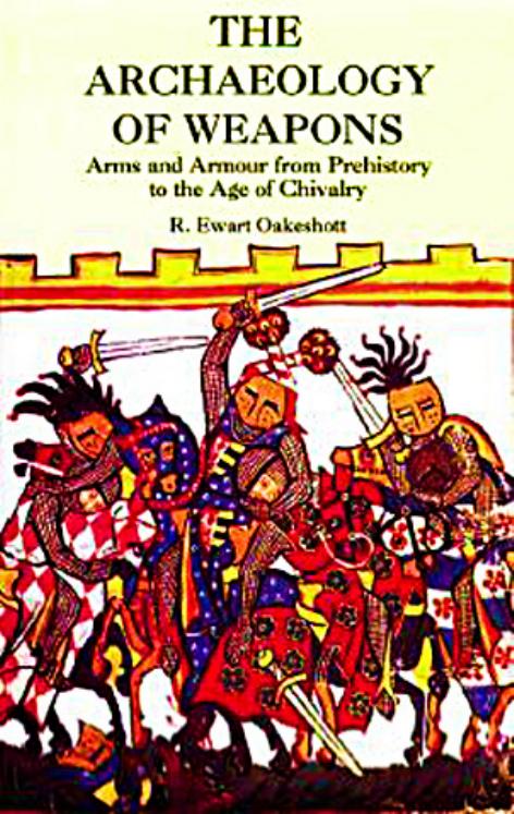 ARCHAEOLOGY OF WEAPONS: arms and armour from pre -history to the age of chivalry by Ewart Oakeshott R