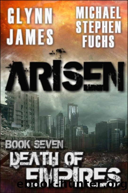 ARISEN, Book Seven - Death of Empires by Glynn James & Michael Stephen Fuchs